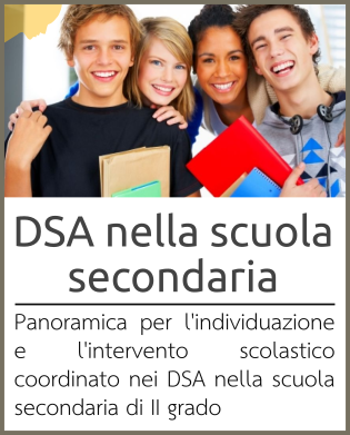 Disturbi Specifici dell'Apprendimento Panoramica per l'individuazione e l'intervento scolastico coordinato nei DSA nella scuola secondaria di II grado
